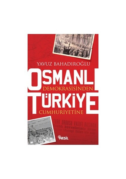 Osmanlı Demokrasisinden Türkiye Cumhuriyetine-Yavuz Bahadıroğlu