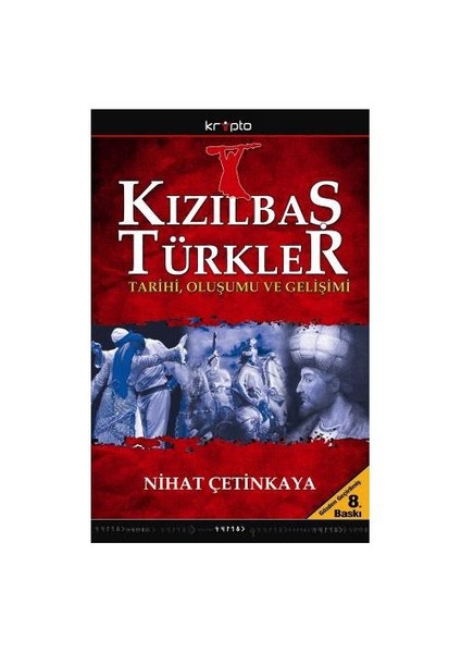 Kızılbaş Türkler - (Tarihi, Oluşumu Ve Gelişimi)-Nihat Çetinkaya