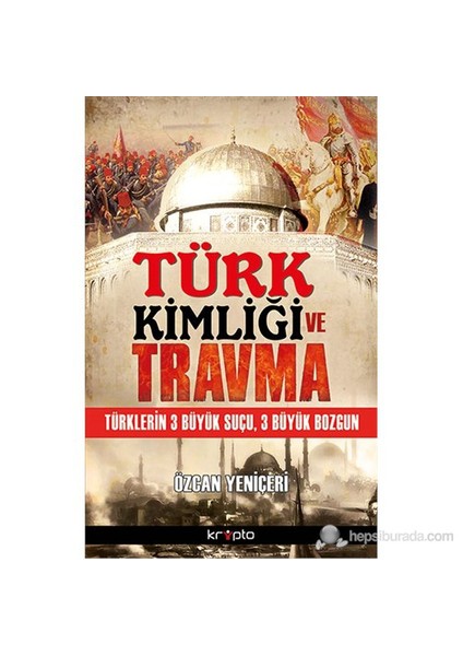 Türk Kimliği Ve Travma-Özcan Yeniçeri