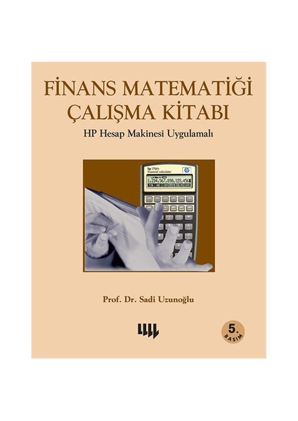Finans Matematiği Çalışma Kitabı: Hp Hesap Makinesi Uygulamalı-Sadi Uzunoğlu