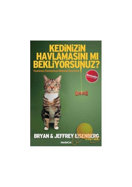 Kedinizin Havlamasını Mı Bekliyorsunuz ? - Pazarlamayı Önemsemeyen Müşterileri İkna Etmek-Bryan & Jeffrey Eisenberg