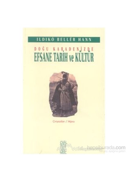 Doğu Karadenizde Efsane Tarih Ve Kültür-Ildiko Beller Hann