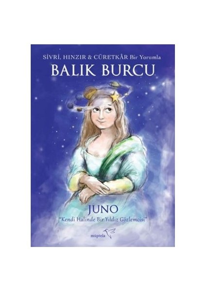 Sivri, Hınzır Ve Cüretkar Bir Yorumla Balık Burcu-Juno