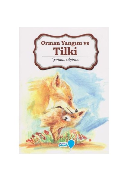 Can Dostlarım Serisi: Orman Yangını Ve Tilki-Fatma Ayhan