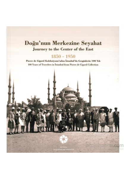 Doğu’Nun Merkezine Seyahat 1850 -1950