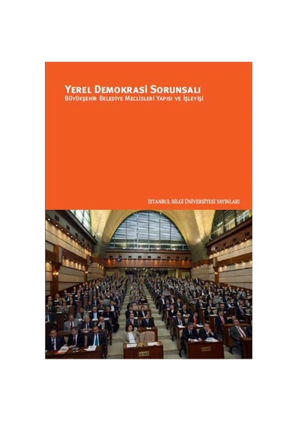 Yerel Demokrasi Sorunsalı: Büyükşehir Belediye Meclisleri Yapısı Ve İşleyişi-Betül Aydoğan Ünal