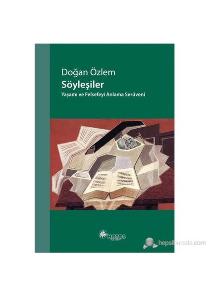 Söyleşiler – Yaşamı Ve Felsefeyi Anlama Serüveni-Doğan Özlem
