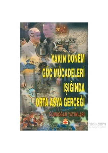 Yakın Dönem Güç Mücadeleleri Işığında Orta Asya Gerçeği-Ertan Efegil