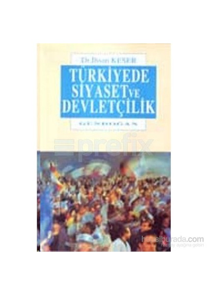 Türkiye'De Siyaset Ve Devletçilik-İhsan Keser