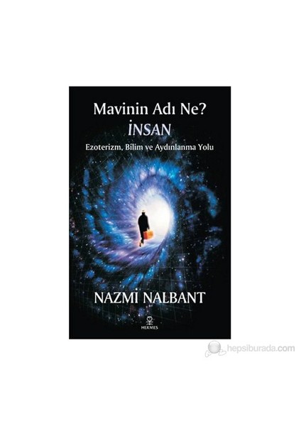 Mavinin Adı Ne? İnsan - (Ezoterizm, Bilim Ve Aydınlanma Yolu)-Nazmi Nalbant