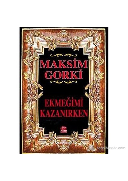 Ekmeğimi Kazanırken - Maksim Gorki