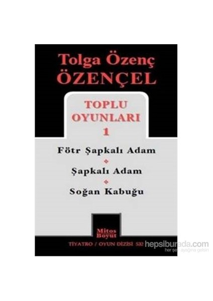 Tolga Özenç Özençel Toplu Oyunları-1 : Fötr Şapkalı Adam-Şapkalı Adam-Soğan Kabuğu-Tolga Özenç Özençel