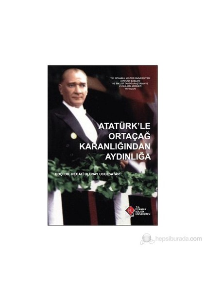 Atatürk'Le Ortaçağ Karanlığından Aydınlığa-Necati Ulunay Ucuzsatar