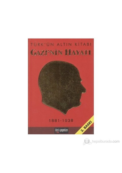 Gazi'Nin Hayatı - Türk'Ün Altın Kitabı