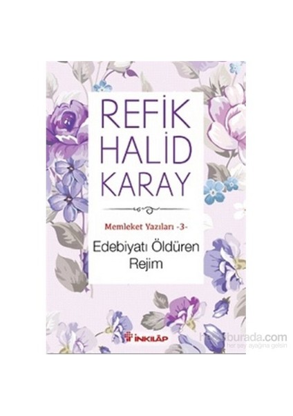 Memleket Yazıları 3: Edebiyatı Öldüren Rejim-Refik Halid Karay