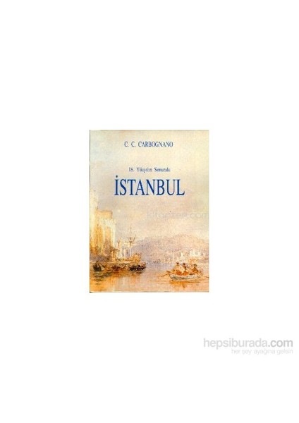 18. Yüzyılın Sonunda İstanbul-Cosimo Comidas De Carbognano
