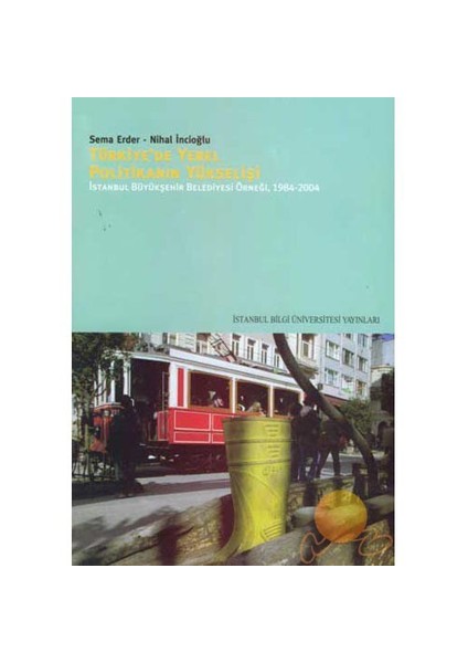 Yerel Politikanın Yükselişi: İstanbul Büyükşehir Belediyesi Deneyimi, 1984-2004