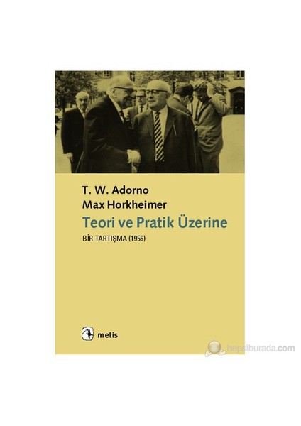 Teori Ve Pratik Üzerine Bir Tartışma (1956)-Theodor W. Adorno