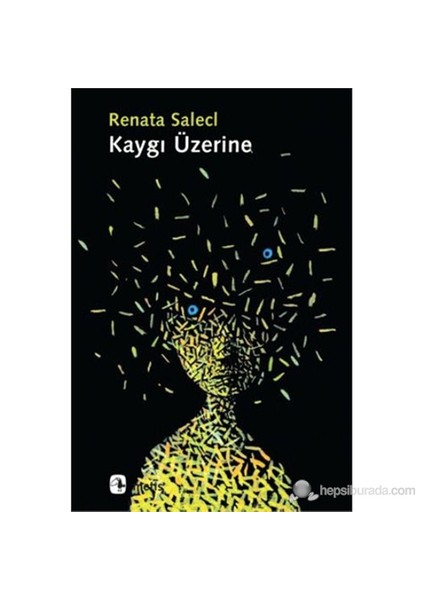 Kaygı Üzerine-Renata Salecl