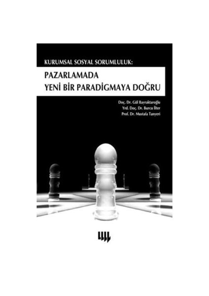 KURUMSAL SOSYAL SORUMLULUK : PAZARLAMADA YENİ BİR PARADİGMAYA DOĞRU