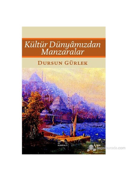 Kültür Dünyamızdan Manzaralar-Dursun Gürlek
