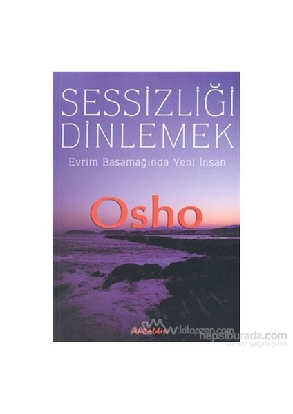 Sessizliği Dinlemek: Evrim Basamağında Yeni İnsan-Osho (Bhagwan Shree Rajneesh)