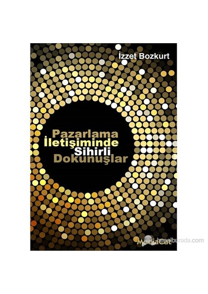 Pazarlama İleşiminde Sihirli Dokunuşlar-İzzet Bozkurt