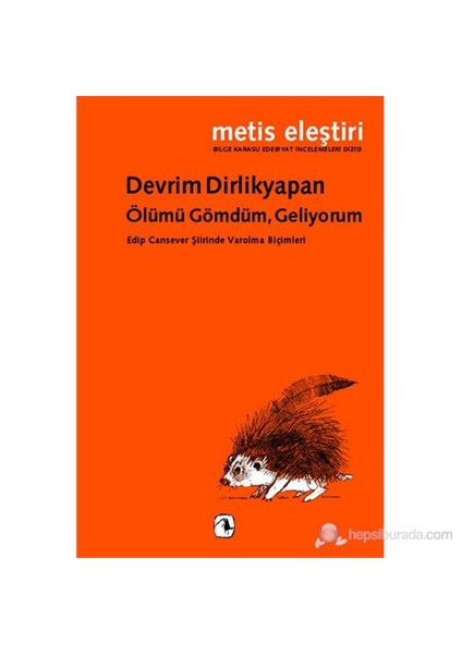 Ölümü Gömdüm, Geliyorum - (Edip Cansever Şiirinde Varolma Biçimleri)-Devrim Dirlikyapan