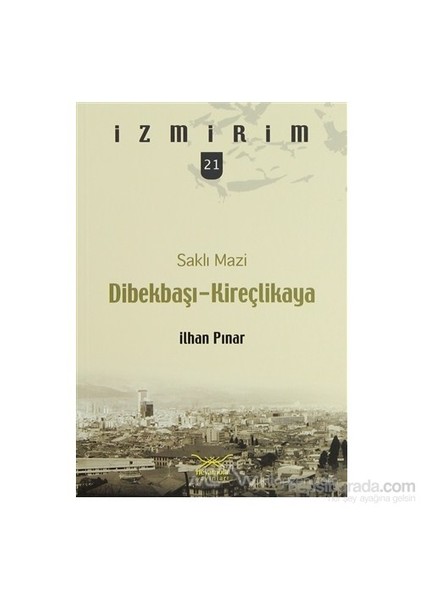 Saklı Mazi: Dibekbaşı Kireçlikaya-İlhan Pınar