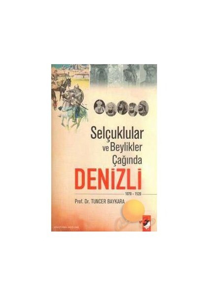 Selçuklular Ve Beylikler Çağında Denizli-Tuncer Baykara