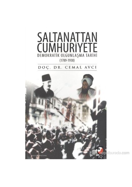 Saltanattan Cumhuriyete Demokratik Olgunlaşma Tarihi (1789-1938)-Cemal Avcı