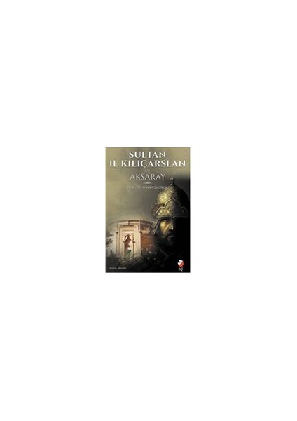 Sultan 2. Kılıç Arslan Ve Aksaray-Ahmet Şimşirgil