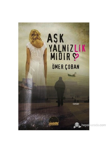 Aşk Yalnızlık Mıdır?-Ömer Çoban