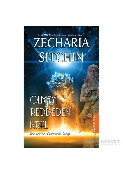 Ölmeyi Reddeden Kral - Annunaki’Nin Ölümsüzlük Arayışı-Zecharia Sitchin