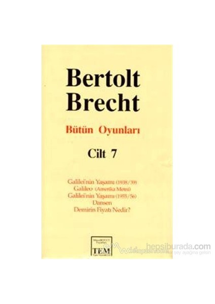 Bütün Oyunları Cilt: 7 Galilei'Nin Yaşamı (1938/39) / Galileo (Amerika Metni) / Galilei'Nin Yaşamı (1955/56) / Dansen / Demirin Fiyatı Nedir? (Ciltli)-Bertolt Brecht