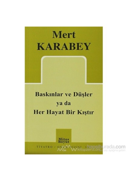 Baskınlar Ve Düşler Ya Da Her Hayat Bir Kıştır-Mert Karabey