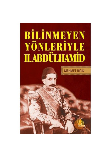 Bilinmeyen Yönleriyle Iı. Abdülhamid-Mehmet Bicik