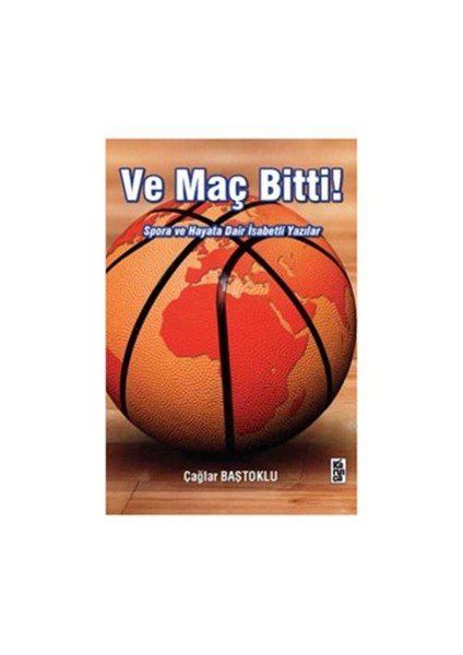 Ve Maç Bitti! - (Spora Ve Hayata Dair İsabetli Yazılar)-Çağlar Baştoklu