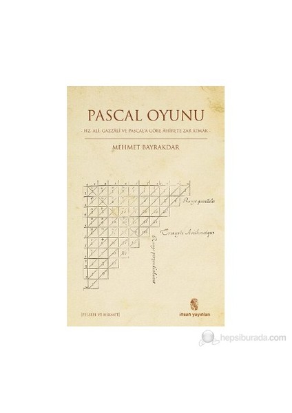 Pascal Oyunu - (Hz. Ali, Gazzali Ve Pascal'A Göre Ahirete Zar Atmak)-Mehmet Bayraktar