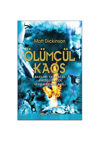 Ölümcül Kaos: Bazıları Yaşayacak. Birçoğu Ölecek. Hepsi Birbirine Bağlı. - Matt Dickinson