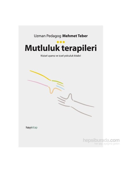 Mutluluk Terapileri - Kişisel Uyanış Ve İçsel Yolculuk Kitabı!-Mehmet Teber