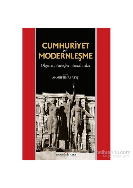 Cumhuriyet Ve Modernleşme - Olgular, Süreçler, Bunalımlar