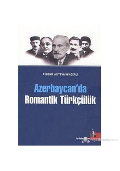 Azerbaycan'Da Romantik Türkçülük-Aybeniz Aliyeva Kengerli