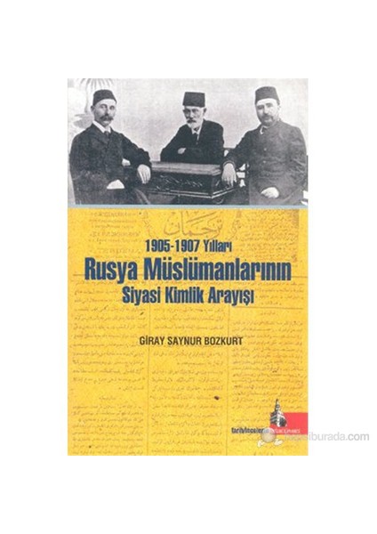 1905-1907 Yılları Rusya Müslümanlarının Siyasi Kimlik Arayışı-Giray Saynur Bozkurt