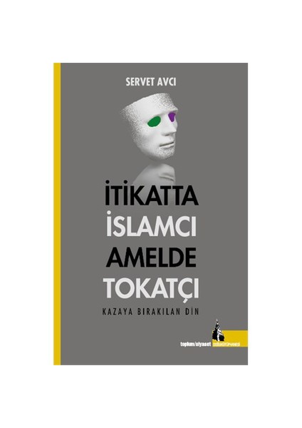 İtikatta İslamcı Amelde Tokatçı-Servet Avcı