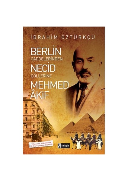 Berlin Caddelerinden Necid Çöllerine Mehmed Akif-İbrahim Öztürkçü