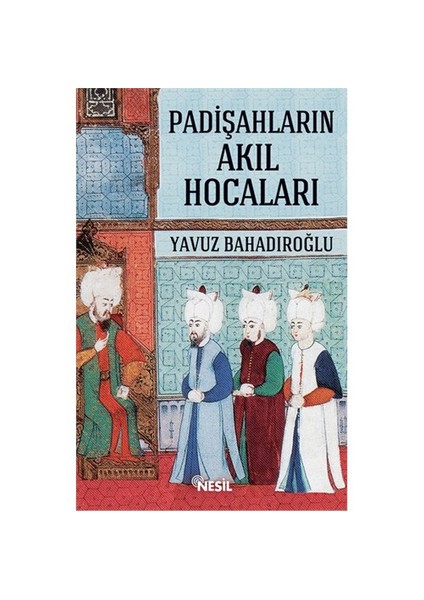 Padişahların Akıl Hocaları-Yavuz Bahadıroğlu