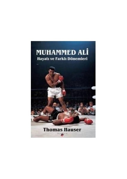 Muhammed Ali: Hayatı Ve Farklı Dönemleri-Thomas Hauser