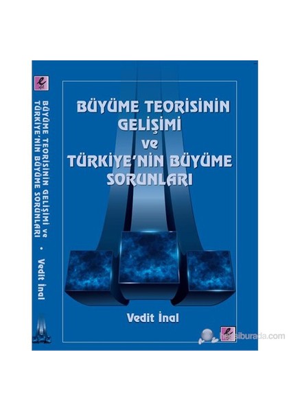 Büyüme Teorisinin Gelişimi ve Türkiye’nin Büyüme Sorunları - Vedit İnal