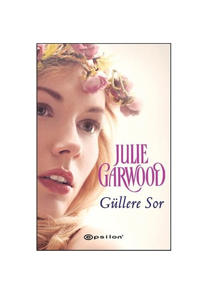 Güllere Sor - Julie Garwood